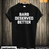 Barb Deserved Better T shirt