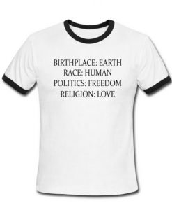 Birthplace Earth Race Human Politics Freedom Religion Love T shirt
