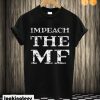 Impeach Trump Impeach the MF T shirt