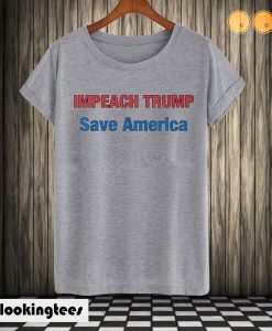 Impeach Trump Save America T shirt