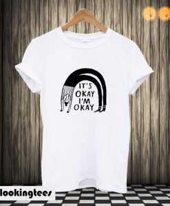 It’s Okay I’m Okay T shirt