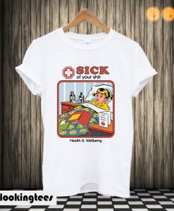 Sick of your Shit T shirt