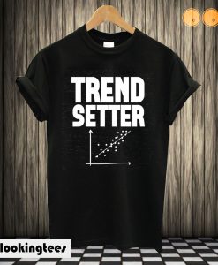 Trend Setter T shirt