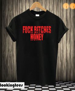 Fuck Bitches Honey Black T shirt