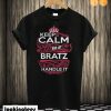 Keep Calm And Let Bratz Handle It T shirt