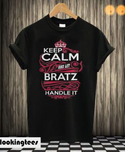 Keep Calm And Let Bratz Handle It T shirt