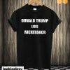 Nickelback Trump T shirt