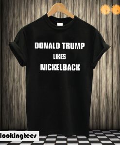 Nickelback Trump T shirt