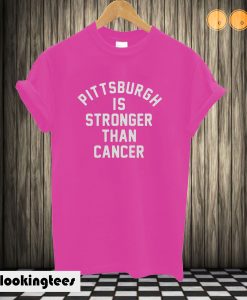 Pittsburgh Is Stronger Than Cancer T shirt