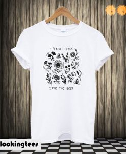 Plant These Save The Bees T shirt