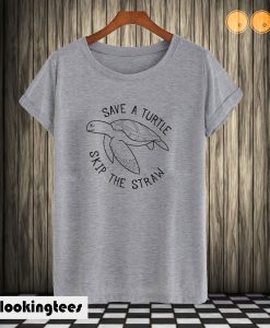 Save A Turtle Skip The Straw T shirt