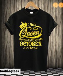 This Queen Was Born On October 14th T shirt