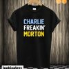 Charlie Freaking Morton T shirt