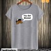 You Got Mossed T shirt