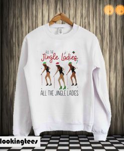 All The Jingle Ladies All The Jingle Ladies Sweatshirt