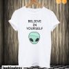 Believe In Yourself Alien T shirt