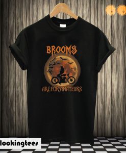 Brooms are for Amateurs T shirt