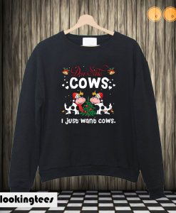 Dear Santa Cows I Just Want Cows Farming Christmas Sweatshirt