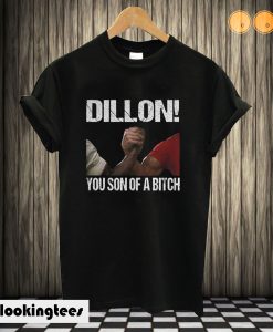 Dillon You Son Of A Bitch T shirt