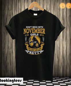 Don’t Mess With November Girls They Don’t Just Look Pretty T shirt