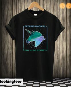 Feeling Magical But Also Stabby Unicorn T shirt