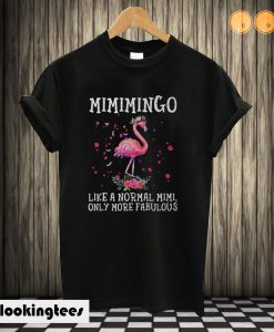 Flamingo Mimimingo like a normal Mimi only more fabulous T shirt