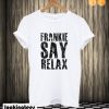 Frankie Say Relax T shirt