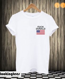 Fuck Donald Trump T shirt