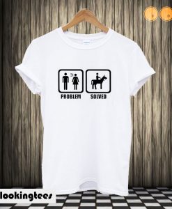 Funny Horse Riding Problem Solved T shirt