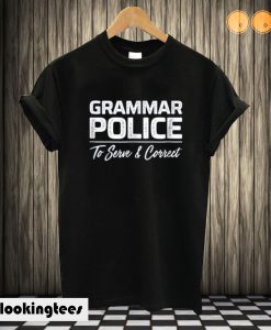 Grammar Police - To Serve And Correct T shirt