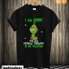 Grinch I am sorry the nice Physical Therapist is on vacation T shirt