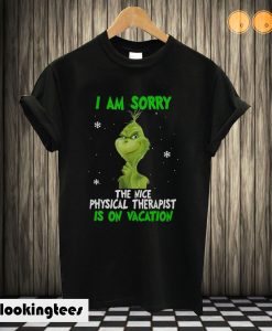 Grinch I am sorry the nice Physical Therapist is on vacation T shirt