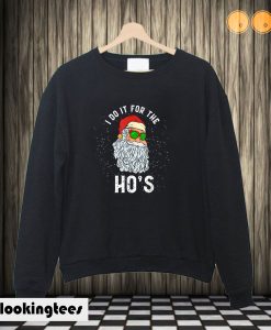 I Do It For The Ho's Inappropriate Christmas Sweatshirt