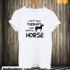 I Dont Need Therapy I Just Ride T shirt