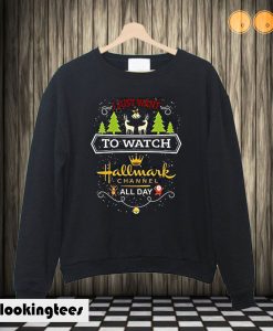 I Just Want To Watch Hallmark Channel All Day Sweatshirt