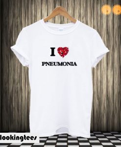 I Love Pneumonia T shirt