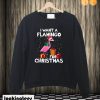 I Want A Flamingo For Christmas Sweatshirt