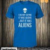 IT WAS ALIENS T shirt