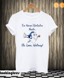 I'm Never Drinking Again Oh Look Whiskey Dory Version T shirt