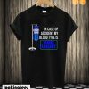 In Case Of Accident My Blood Type Is Bud Light T shirt