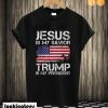 Jesus Is My Savior Trump Is My President T shirt