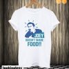 Joey Doesn't Share Food T shirt