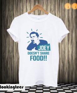 Joey Doesn't Share Food T shirt