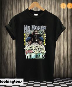 Mo Money Mo Problems T shirt