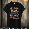 My balls are bigger than yours T shirt