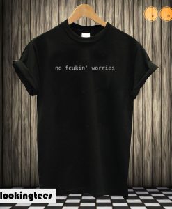 No Fcukin worries T shirt