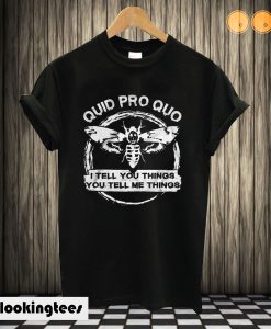 Quid Pro Quo I Tell You Things You Tell Me Things T shirt