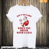 Santa Claws Ain't no laws when you drink with Claus T shirt