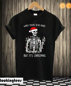 When You're Dead Inside But It's Christmas T shirt