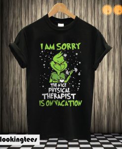 Grinch I am sorry the nice Physical Therapist is on vacation T shirt